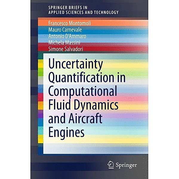 SpringerBriefs in Applied Sciences and Technology / Uncertainty Quantification in Computational Fluid Dynamics and Aircraft Engines, Francesco Montomoli, Mauro Carnevale, Antonio D'Ammaro, Michela Massini, Simone Salvadori