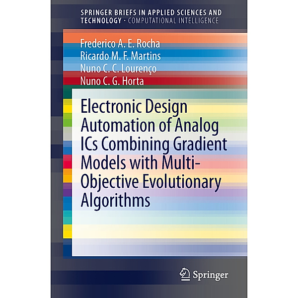 SpringerBriefs in Applied Sciences and Technology / Electronic Design Automation of Analog ICs combining Gradient Models with Multi-Objective Evolutionary Algorithms, Frederico A. E. Rocha, Ricardo M. F. Martins, Nuno C. C. Lourenço