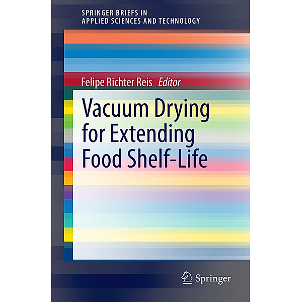 SpringerBriefs in Applied Sciences and Technology / Vacuum Drying for Extending Food Shelf-Life