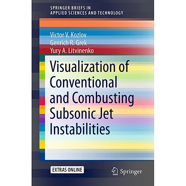 SpringerBriefs in Applied Sciences and Technology / Visualization of Conventional and Combusting Subsonic Jet Instabilities, Victor V. Kozlov, Genrich R. Grek, Yury A. Litvinenko