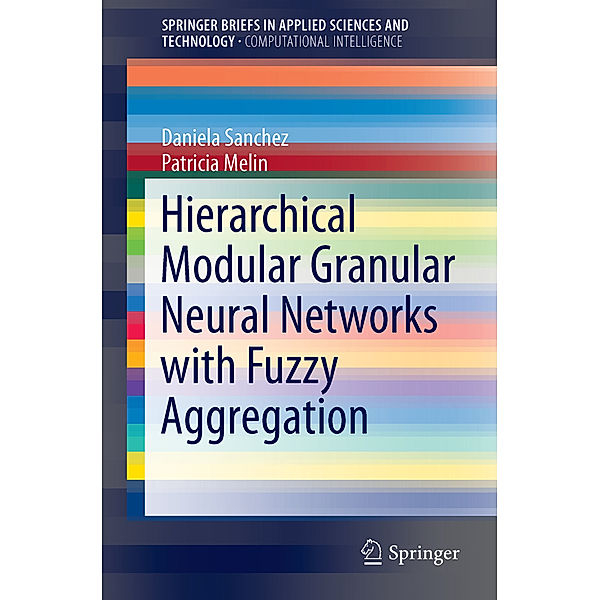 SpringerBriefs in Applied Sciences and Technology / Hierarchical Modular Granular Neural Networks with Fuzzy Aggregation, Daniela Sanchez, Patricia Melin