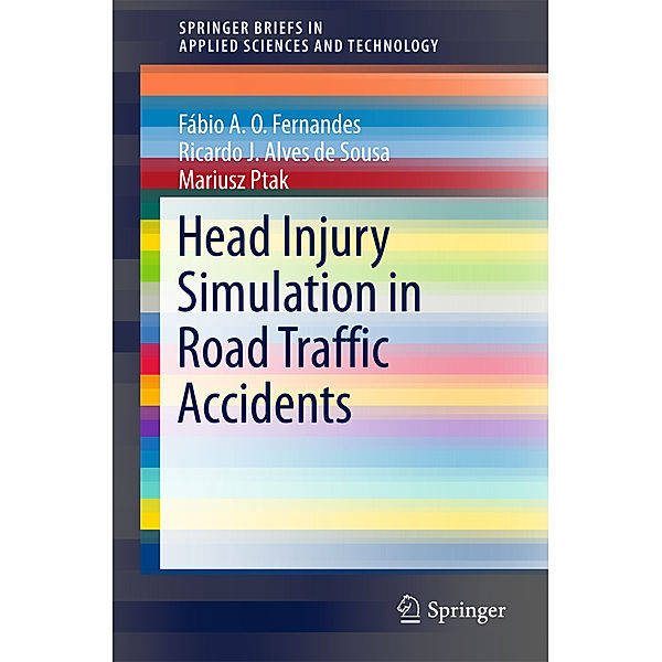 SpringerBriefs in Applied Sciences and Technology / Head Injury Simulation in Road Traffic Accidents, Fábio A. O. Fernandes, Ricardo J. Alves de Sousa, Mariusz Ptak