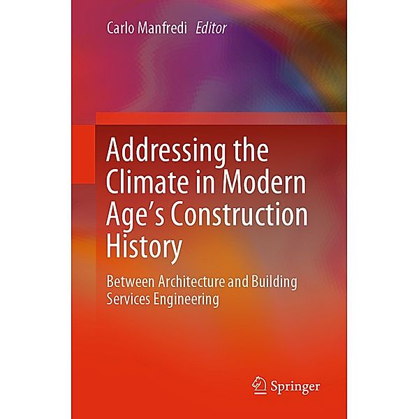 SpringerBriefs in Applied Sciences and Technology / Addressing the Climate in Modern Age's Construction History