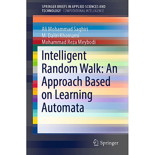 SpringerBriefs in Applied Sciences and Technology / Intelligent Random Walk: An Approach Based on Learning Automata, Ali Mohammad Saghiri, M. Daliri Khomami, Mohammad Reza Meybodi