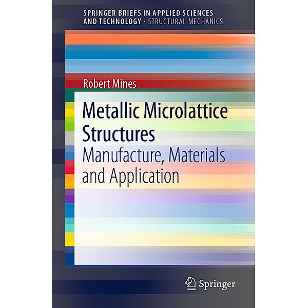 SpringerBriefs in Applied Sciences and Technology / Metallic Microlattice Structures, Robert Mines