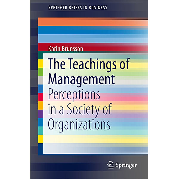 SpringerBriefs in Business / The Teachings of Management, Karin Brunsson