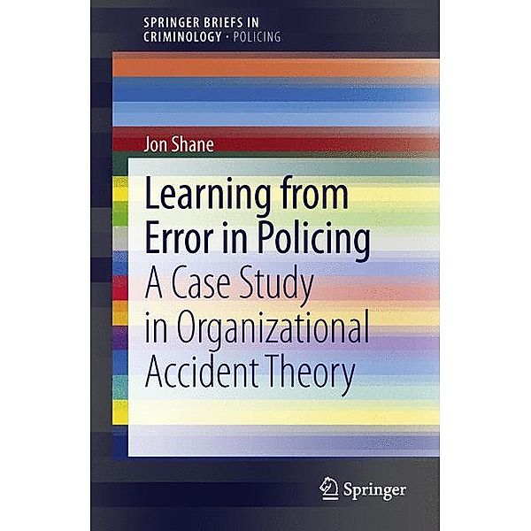 SpringerBriefs in Criminology / Learning from Error in Policing, Jon Shane