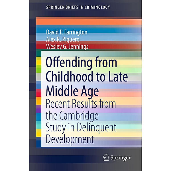 SpringerBriefs in Criminology / Offending from Childhood to Late Middle Age, David P. Farrington, Alex R. Piquero, Wesley G. Jennings