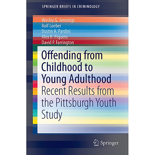 SpringerBriefs in Criminology / Offending from Childhood to Young Adulthood, Wesley G. Jennings, Rolf Loeber, Dustin A. Pardini, Alex R Piquero, David P. Farrington