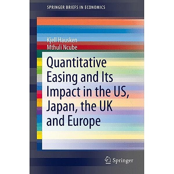 SpringerBriefs in Economics / Quantitative Easing and Its Impact in the US, Japan, the UK and Europe, Kjell Hausken, Mthuli Ncube