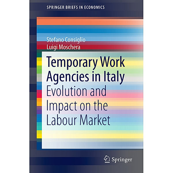 SpringerBriefs in Economics / Temporary Work Agencies in Italy, Stefano Consiglio, Luigi Moschera