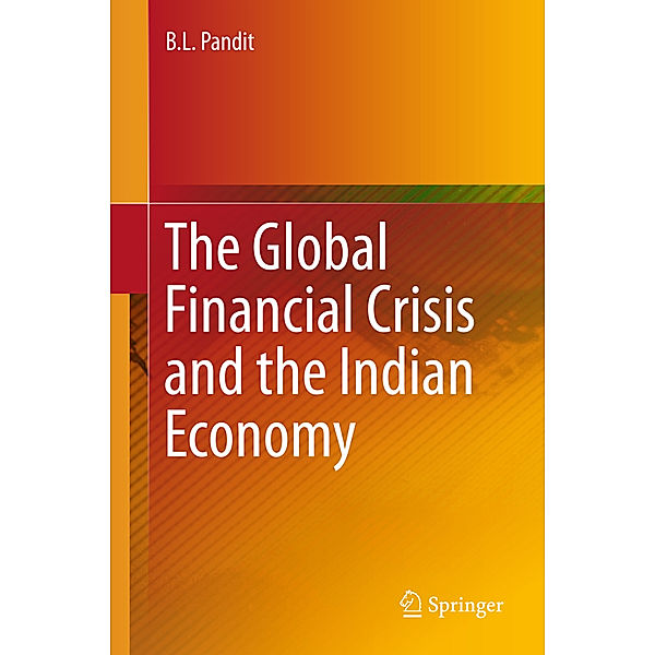 SpringerBriefs in Economics / The Global Financial Crisis and the Indian Economy, B. L. Pandit