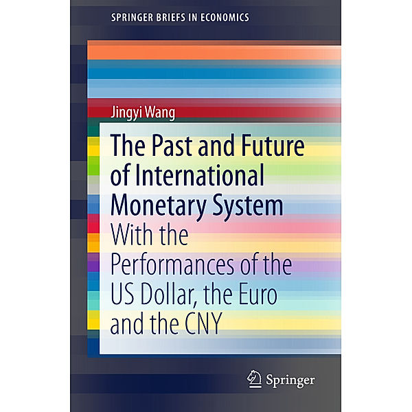 SpringerBriefs in Economics / The Past and Future of International Monetary System, Jingyi Wang