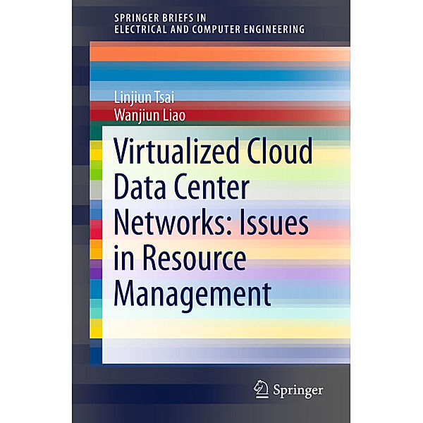 SpringerBriefs in Electrical and Computer Engineering / Virtualized Cloud Data Center Networks, Linjiun Tsai, Wanjiun Liao