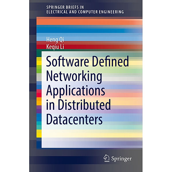 SpringerBriefs in Electrical and Computer Engineering / Software Defined Networking Applications in Distributed Datacenters, Heng Qi, Keqiu Li