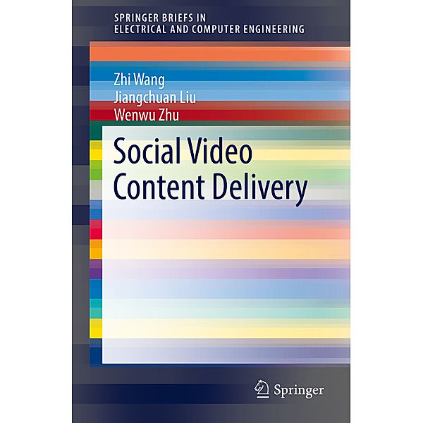 SpringerBriefs in Electrical and Computer Engineering / Social Video Content Delivery, Zhi Wang, Jiangchuan Liu, Wenwu Zhu