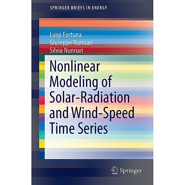 SpringerBriefs in Energy / Nonlinear Modeling of Solar Radiation and Wind Speed Time Series, Luigi Fortuna, Giuseppe Nunnari, Silvia Nunnari