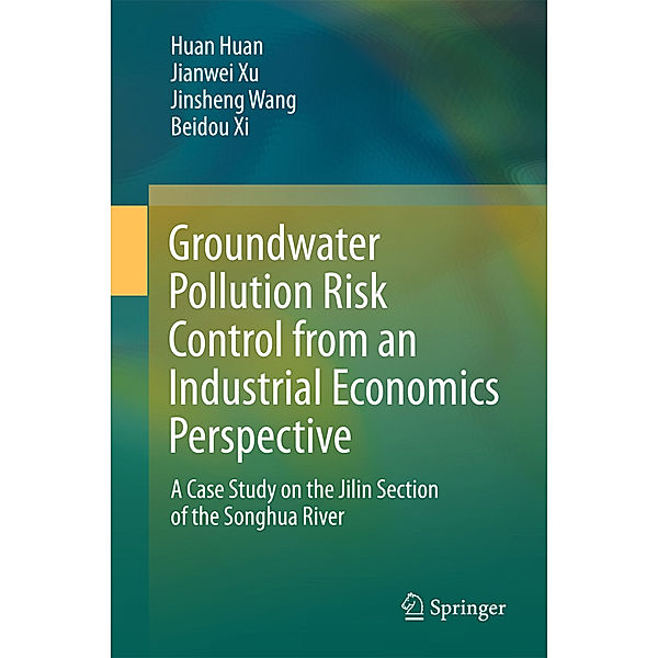 SpringerBriefs in Environmental Science / Groundwater Pollution Risk Control from an Industrial Economics Perspective, Huan Huan, Jianwei Xu, Jinsheng Wang, Beidou Xi