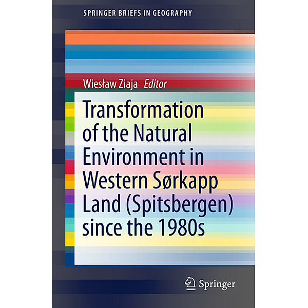 SpringerBriefs in Geography / Transformation of the natural environment in Western Sørkapp Land (Spitsbergen) since the 1980s