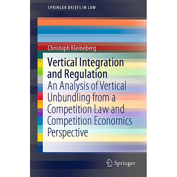 SpringerBriefs in Law / Vertical Integration and Regulation, Christoph Kleineberg