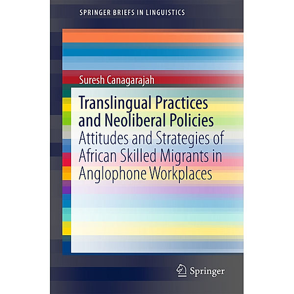 SpringerBriefs in Linguistics / Translingual Practices and Neoliberal Policies, Suresh Canagarajah