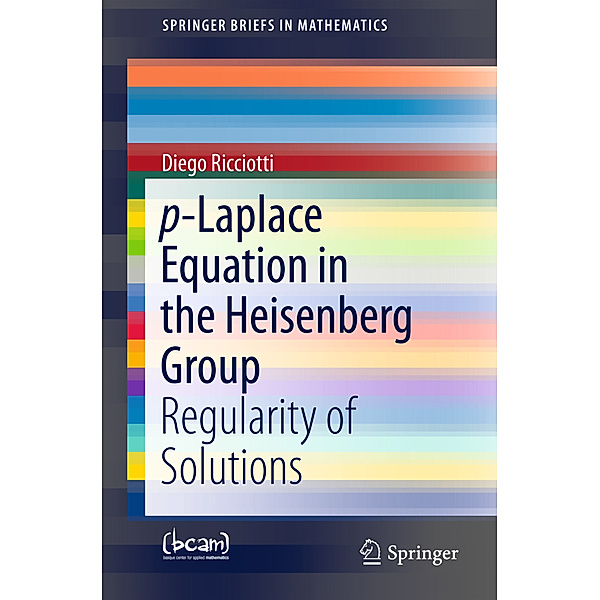 SpringerBriefs in Mathematics / P-Laplace Equation in the Heisenberg Group, Diego Ricciotti