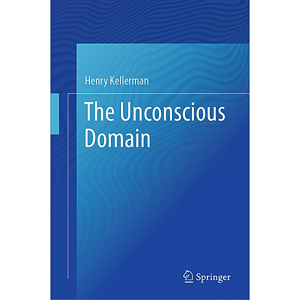 SpringerBriefs in Psychology / The Unconscious Domain, Henry Kellerman