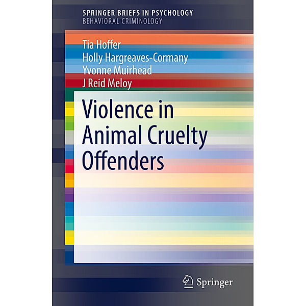 SpringerBriefs in Psychology / Violence in Animal Cruelty Offenders, Tia Hoffer, Holly Hargreaves-Cormany, Yvonne Muirhead