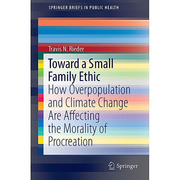 SpringerBriefs in Public Health / Toward a Small Family Ethic, Travis Rieder