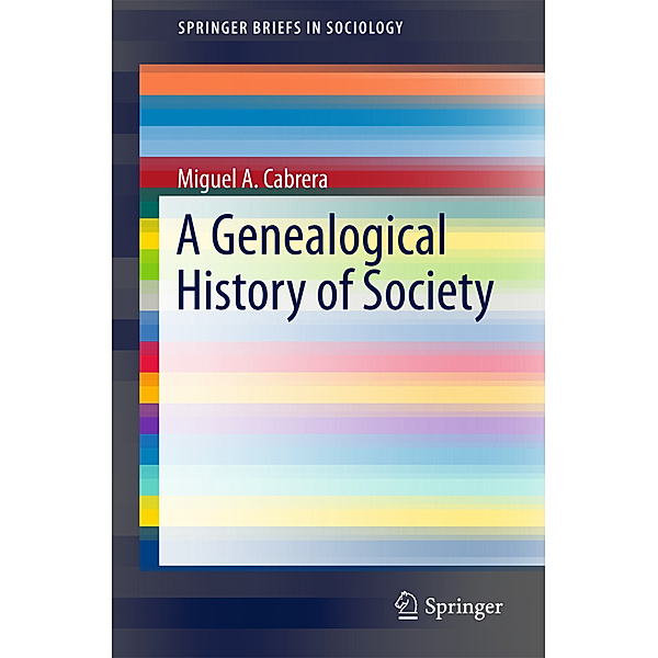 SpringerBriefs in Sociology / A Genealogical History of Society, Miguel A. Cabrera