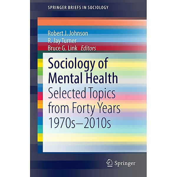 SpringerBriefs in Sociology / Sociology of Mental Health, Robert J. Johnson, R. Jay Turner, Bruce Link