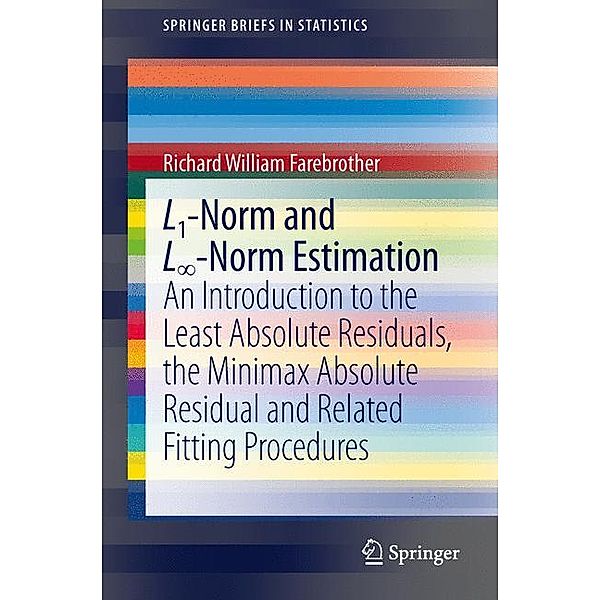 SpringerBriefs in Statistics / L1-Norm and L -Norm Estimation, Richard William Farebrother