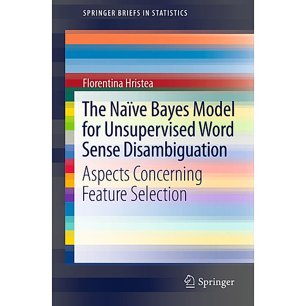 SpringerBriefs in Statistics / The Naïve Bayes Model for Unsupervised Word Sense Disambiguation, Florentina Hristea