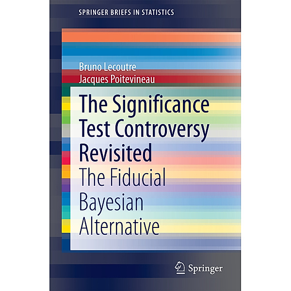SpringerBriefs in Statistics / The Significance Test Controversy Revisited, Bruno Lecoutre, Jacques Poitevineau