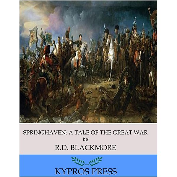 Springhaven: A Tale of the Great War, R. D. Blackmore