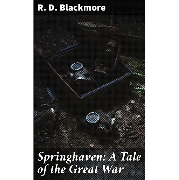 Springhaven: A Tale of the Great War, R. D. Blackmore