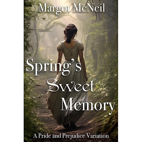 Spring's Sweet Memory: A Pride and Prejudice Variation, Margot McNeil