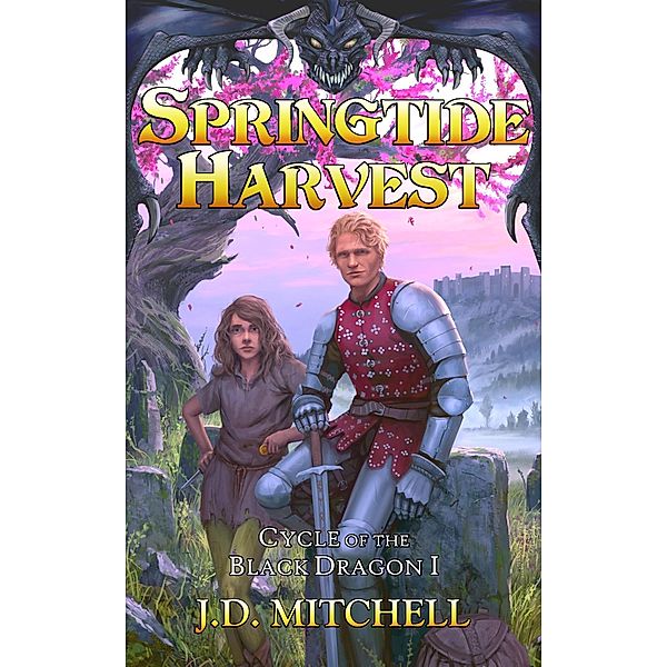 Springtide Harvest (Cycle of the Black Dragon, #1) / Cycle of the Black Dragon, J. D. Mitchell