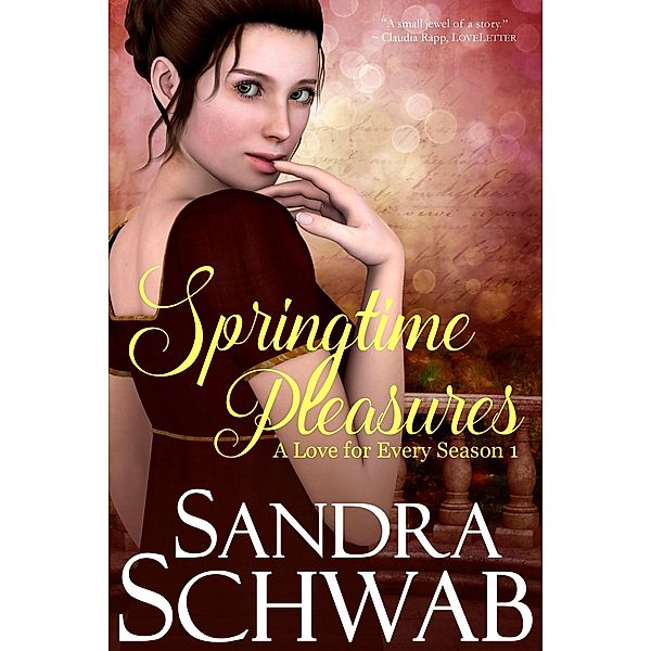 Springtime Pleasures (A Love for Every Season, #1) / A Love for Every Season, Sandra Schwab