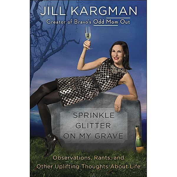Sprinkle Glitter on My Grave, Jill Kargman