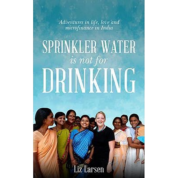 Sprinkler Water is Not for Drinking / New Degree Press, Larsen