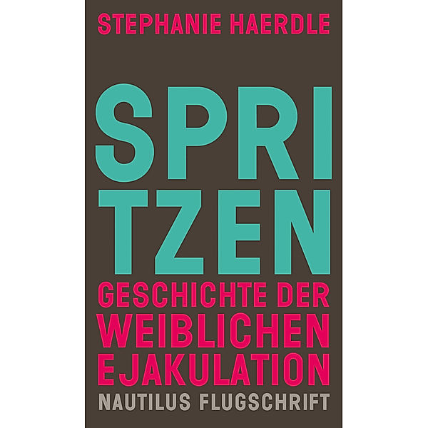 Spritzen. Geschichte der weiblichen Ejakulation, Stephanie Haerdle