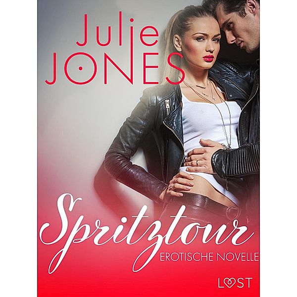 Spritztour - Erotische Novelle / LUST, Julie Jones