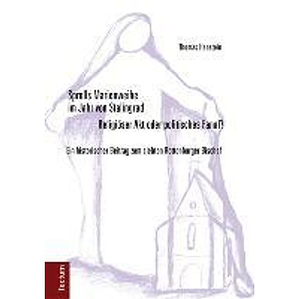 Sprolls Marienweihe im Jahr von Stalingrad. Religiöser Akt oder politisches Fanal?, Thomas Hanstein