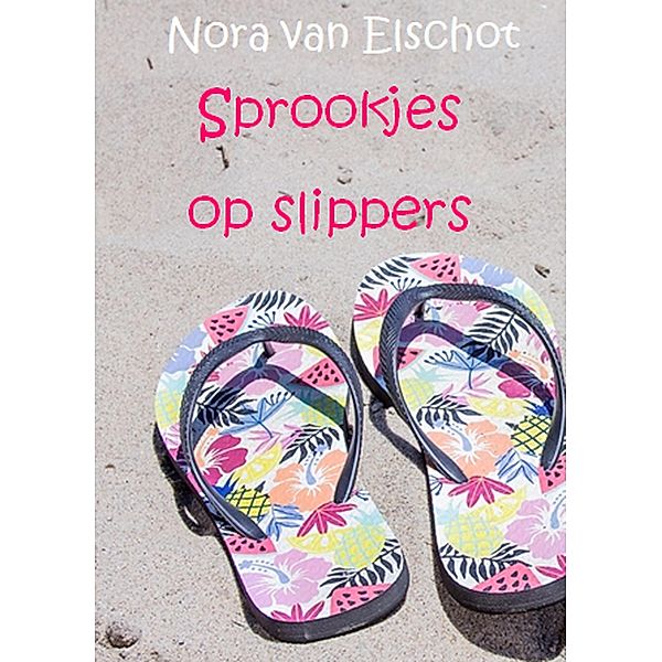 Sprookjes op slippers, Nora van Elschot