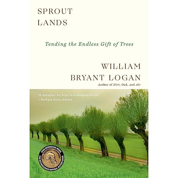 Sprout Lands: Tending the Endless Gift of Trees, William Bryant Logan