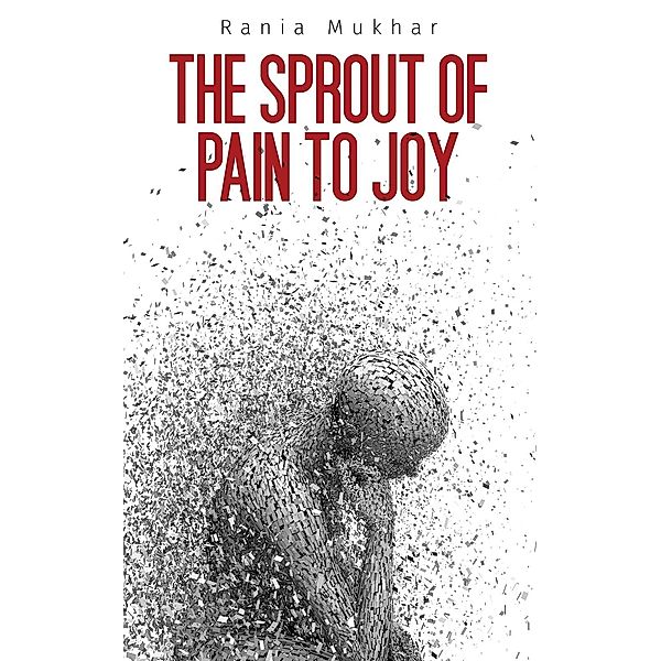 Sprout of Pain to Joy / Austin Macauley Publishers, Rania Mukhar