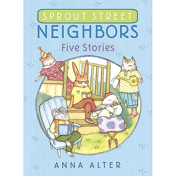 Sprout Street Neighbors: Five Stories / Sprout Street Neighbors Bd.1, Anna Alter