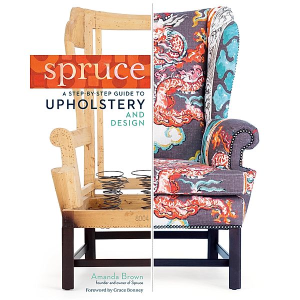 Spruce: A Step-by-Step Guide to Upholstery and Design, Amanda Brown