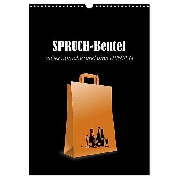 SPRUCH-Beutel voller Sprüche rund ums TRINKEN (Wandkalender 2024 DIN A3 hoch), CALVENDO Monatskalender, Angelika keller